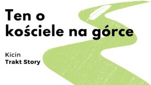 Read more about the article #2 Ten o kościele na górce – Trakt Story Kicin