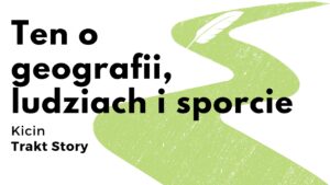 Read more about the article #5 Ten o geografii, ludziach i sporcie – Trakt Story Kicin